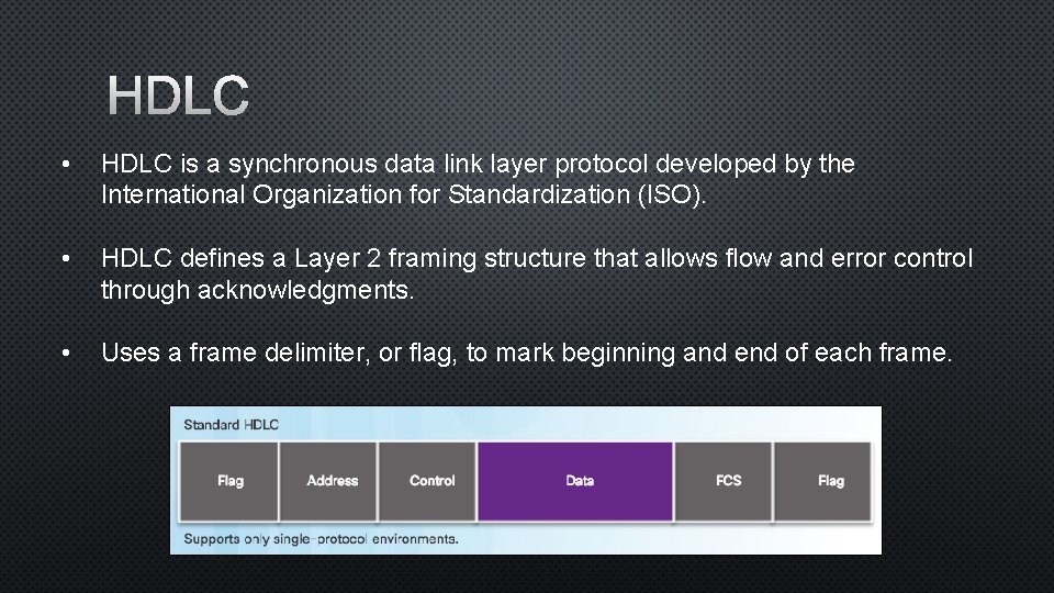 HDLC • HDLC is a synchronous data link layer protocol developed by the International