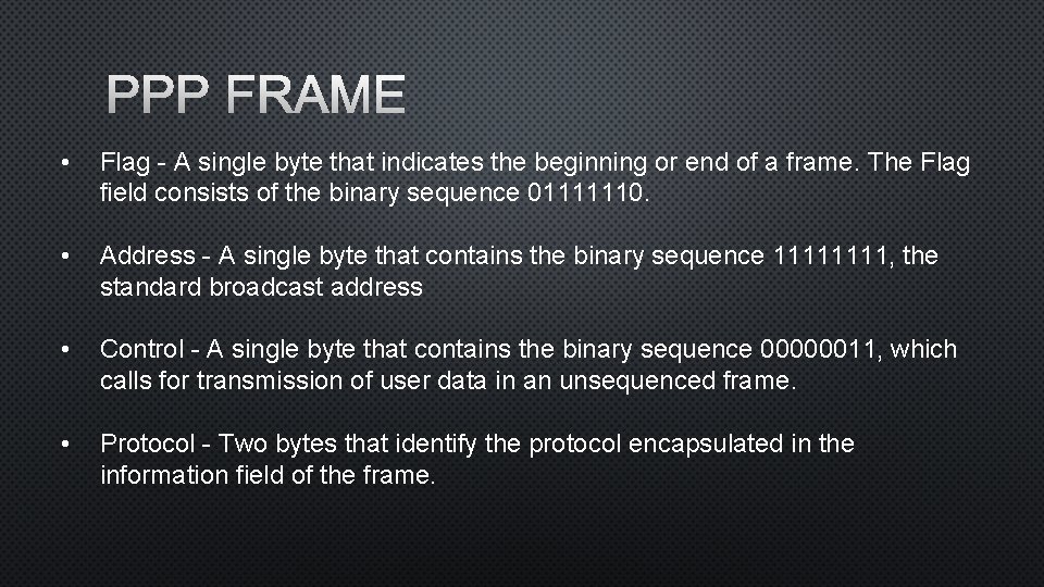 PPP FRAME • Flag - A single byte that indicates the beginning or end