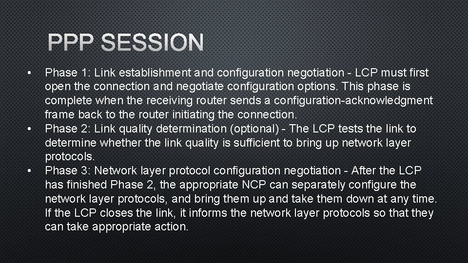 PPP SESSION • • • Phase 1: Link establishment and configuration negotiation - LCP