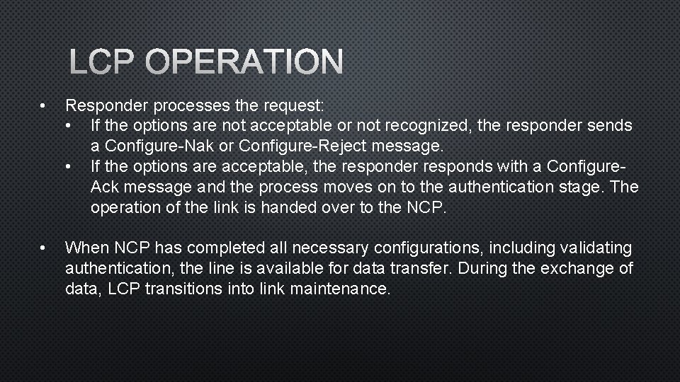 LCP OPERATION • Responder processes the request: • If the options are not acceptable