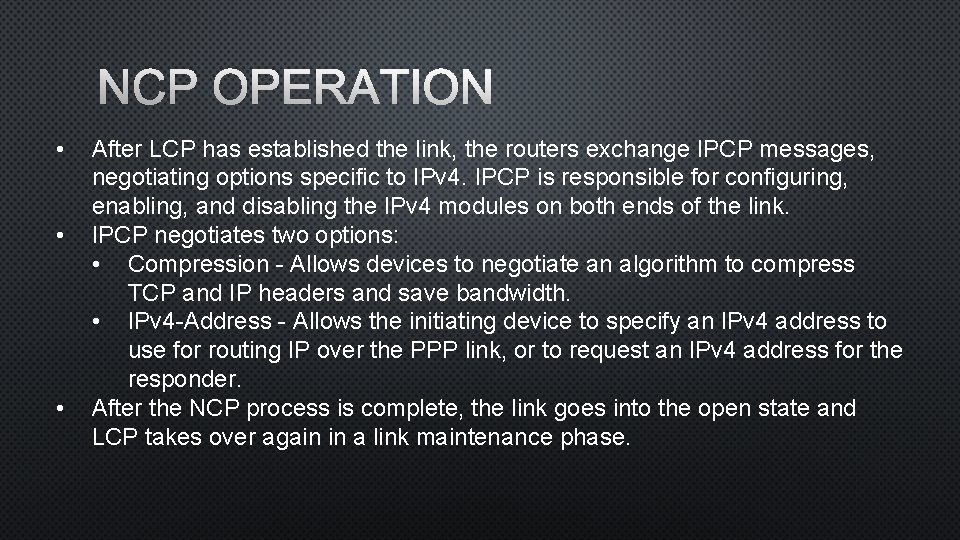 NCP OPERATION • • • After LCP has established the link, the routers exchange