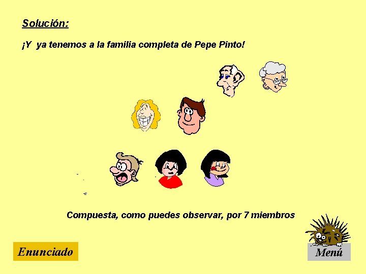 Solución: ¡Y ya tenemos a la familia completa de Pepe Pinto! Compuesta, como puedes