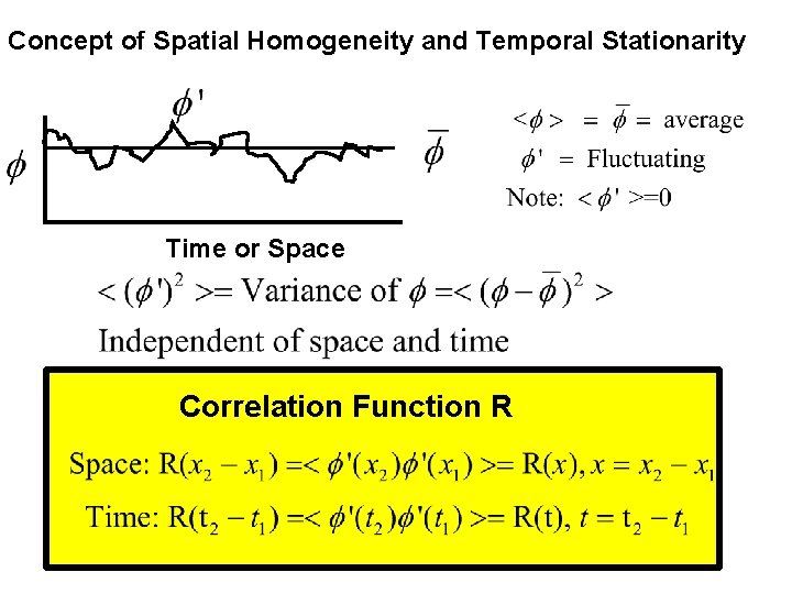 Concept of Spatial Homogeneity and Temporal Stationarity Time or Space Correlation Function R 