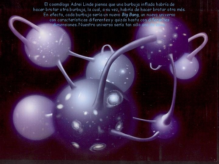 El cosmólogo Adrei Linde piensa que una burbuja inflada habría de hacer brotar otra El cosmólogo Adrei Linde piensa que una burbuja inflada habría de hacer brotar otra