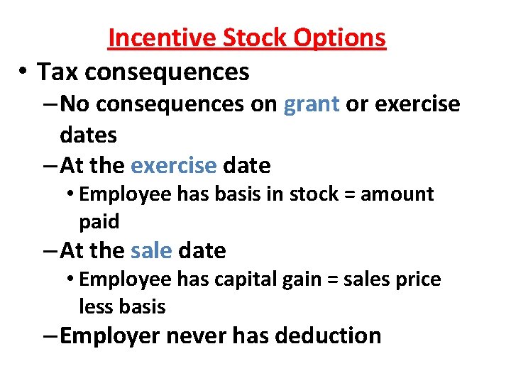 Incentive Stock Options • Tax consequences – No consequences on grant or exercise dates Incentive Stock Options • Tax consequences – No consequences on grant or exercise dates
