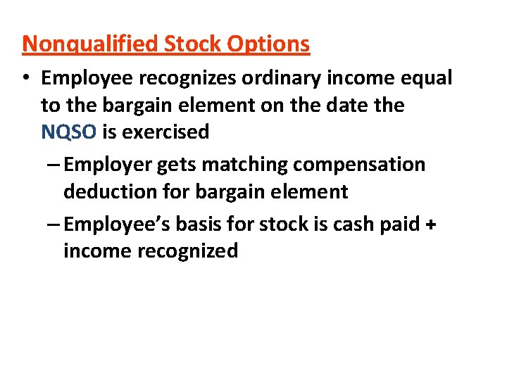 Nonqualified Stock Options • Employee recognizes ordinary income equal to the bargain element on Nonqualified Stock Options • Employee recognizes ordinary income equal to the bargain element on
