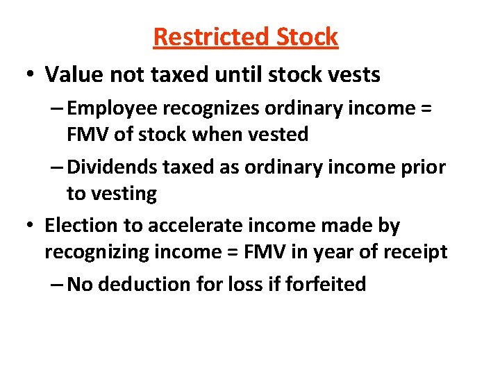 Restricted Stock • Value not taxed until stock vests – Employee recognizes ordinary income Restricted Stock • Value not taxed until stock vests – Employee recognizes ordinary income