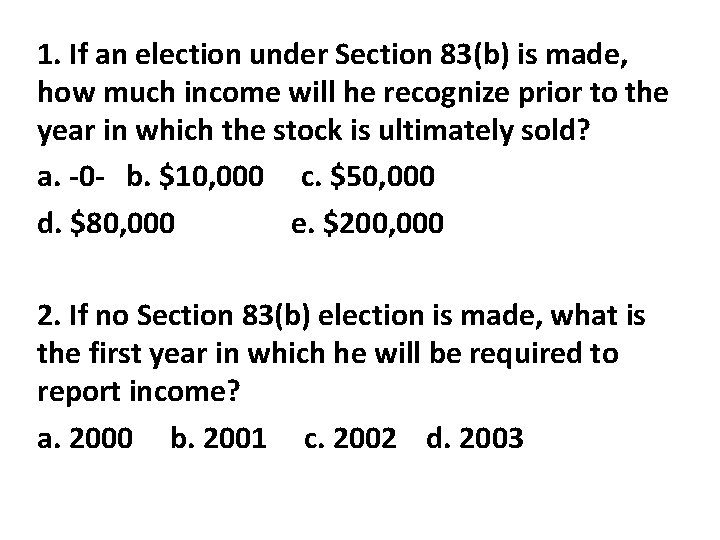 1. If an election under Section 83(b) is made, how much income will he 1. If an election under Section 83(b) is made, how much income will he