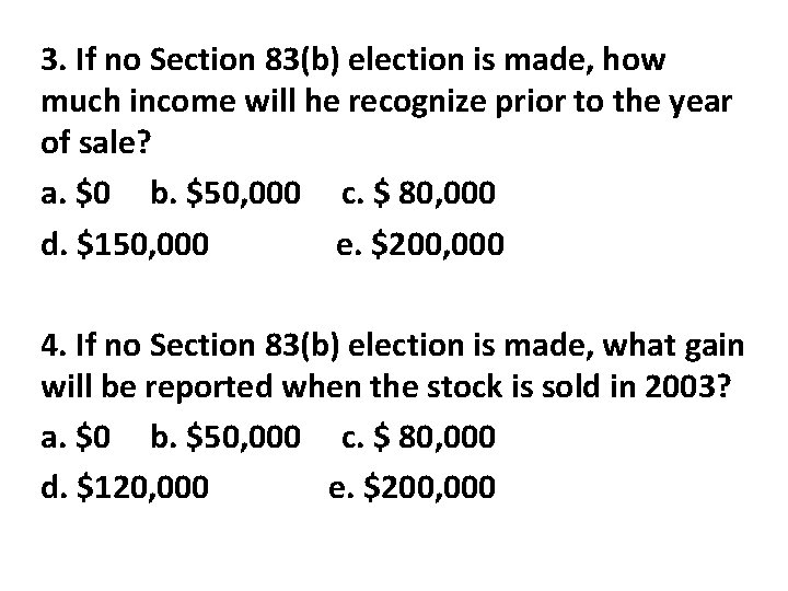 3. If no Section 83(b) election is made, how much income will he recognize 3. If no Section 83(b) election is made, how much income will he recognize
