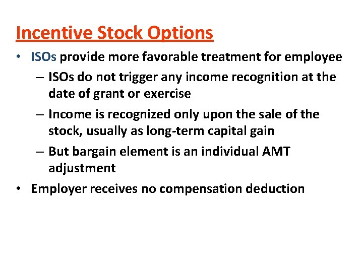 Incentive Stock Options • ISOs provide more favorable treatment for employee – ISOs do Incentive Stock Options • ISOs provide more favorable treatment for employee – ISOs do