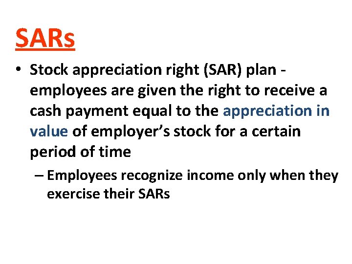 SARs • Stock appreciation right (SAR) plan employees are given the right to receive SARs • Stock appreciation right (SAR) plan employees are given the right to receive
