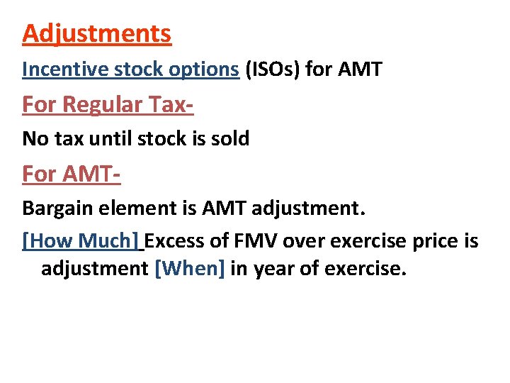 Adjustments Incentive stock options (ISOs) for AMT For Regular Tax. No tax until stock Adjustments Incentive stock options (ISOs) for AMT For Regular Tax. No tax until stock