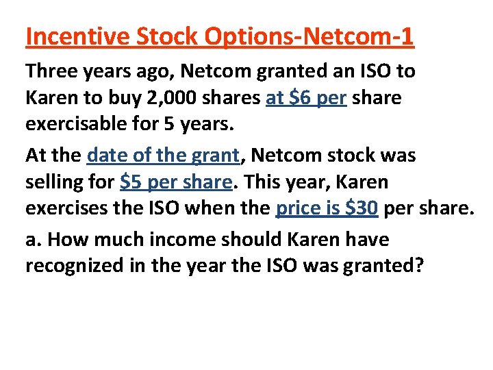 Incentive Stock Options-Netcom-1 Three years ago, Netcom granted an ISO to Karen to buy Incentive Stock Options-Netcom-1 Three years ago, Netcom granted an ISO to Karen to buy