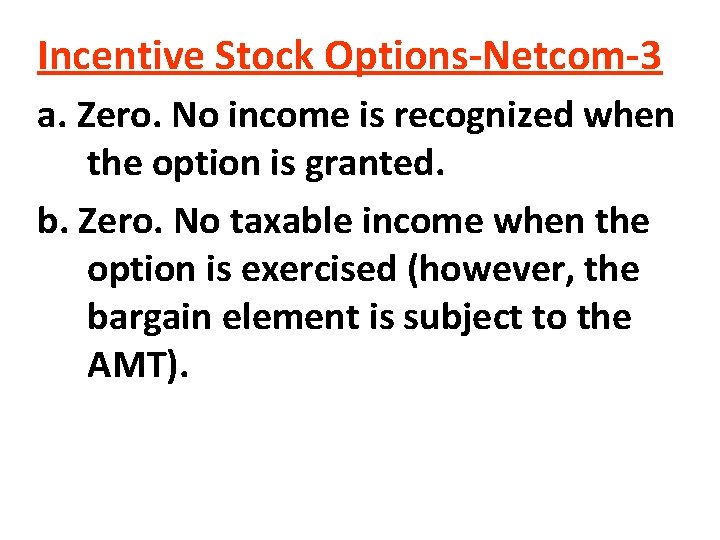 Incentive Stock Options-Netcom-3 a. Zero. No income is recognized when the option is granted. Incentive Stock Options-Netcom-3 a. Zero. No income is recognized when the option is granted.