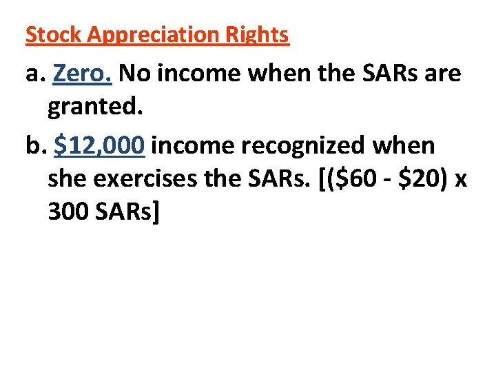 Stock Appreciation Rights a. Zero. No income when the SARs are granted. b. $12, Stock Appreciation Rights a. Zero. No income when the SARs are granted. b. $12,