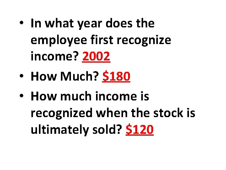 • In what year does the employee first recognize income? 2002 • How • In what year does the employee first recognize income? 2002 • How