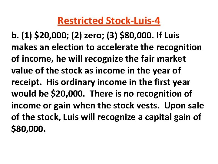 Restricted Stock-Luis-4 b. (1) $20, 000; (2) zero; (3) $80, 000. If Luis makes Restricted Stock-Luis-4 b. (1) $20, 000; (2) zero; (3) $80, 000. If Luis makes