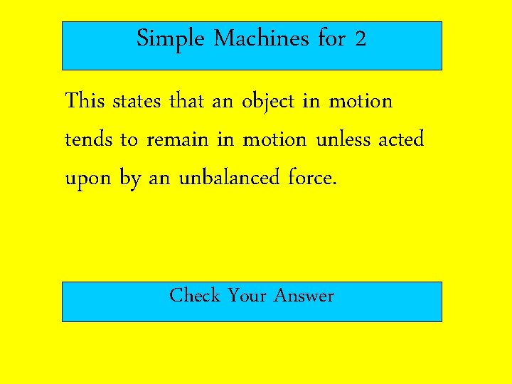 Simple Machines for 2 This states that an object in motion tends to remain