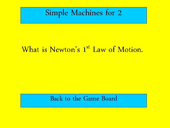 Simple Machines for 2 What is Newton’s 1 st Law of Motion. Back to