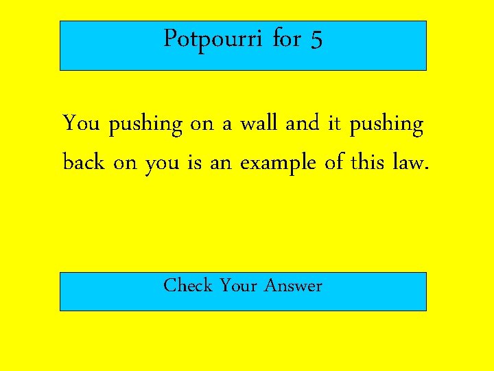Potpourri for 5 You pushing on a wall and it pushing back on you