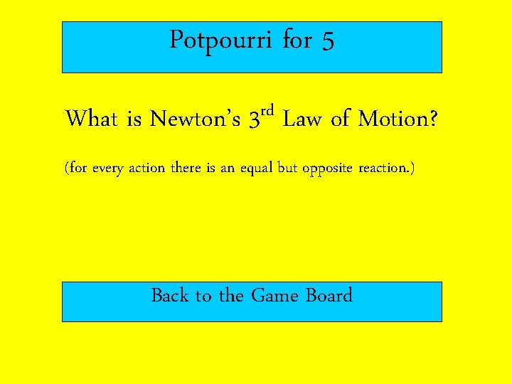 Potpourri for 5 What is Newton’s rd 3 Law of Motion? (for every action