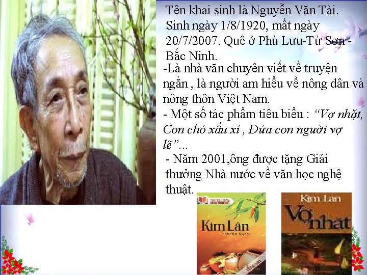 Tên khai sinh là Nguyễn Văn Tài. Sinh ngày 1/8/1920, mất ngày 20/7/2007. Quê