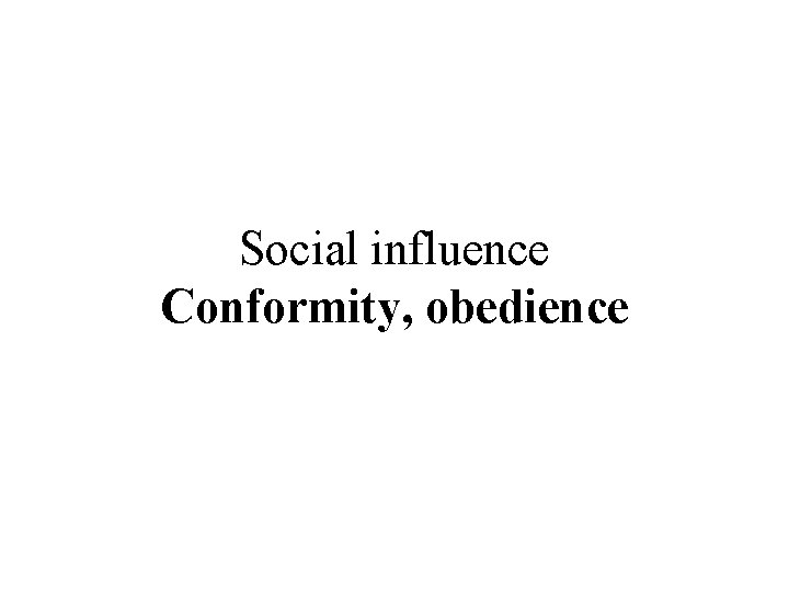 Social influence Conformity, obedience 