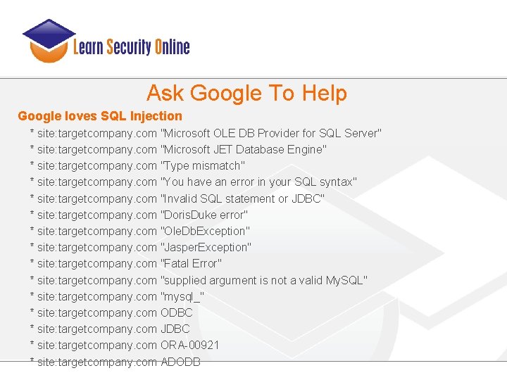 Ask Google To Help Google loves SQL Injection * site: targetcompany. com "Microsoft OLE