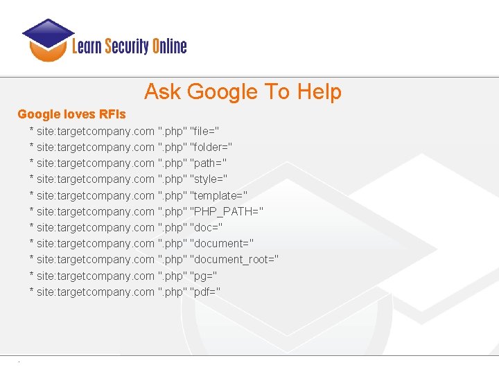 Ask Google To Help Google loves RFIs * site: targetcompany. com ". php" "file="