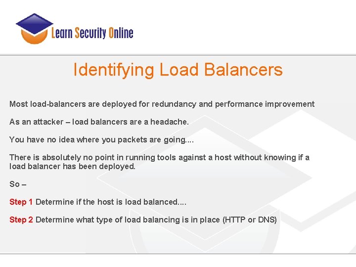 Identifying Load Balancers Most load-balancers are deployed for redundancy and performance improvement As an