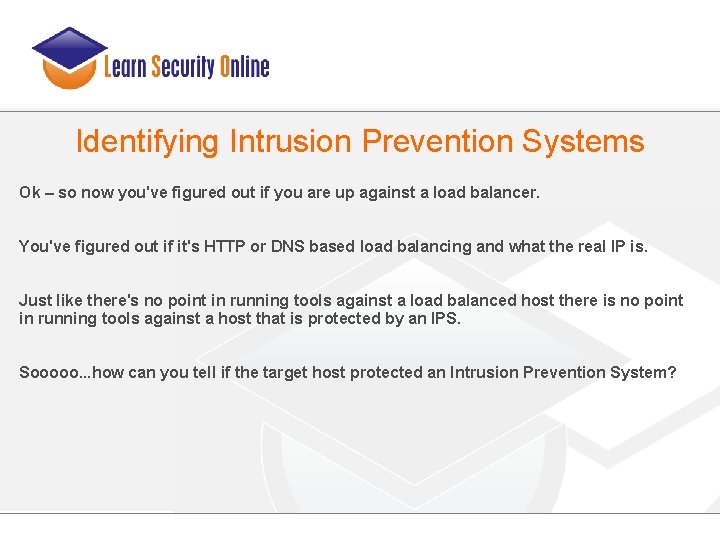 Identifying Intrusion Prevention Systems Ok – so now you've figured out if you are