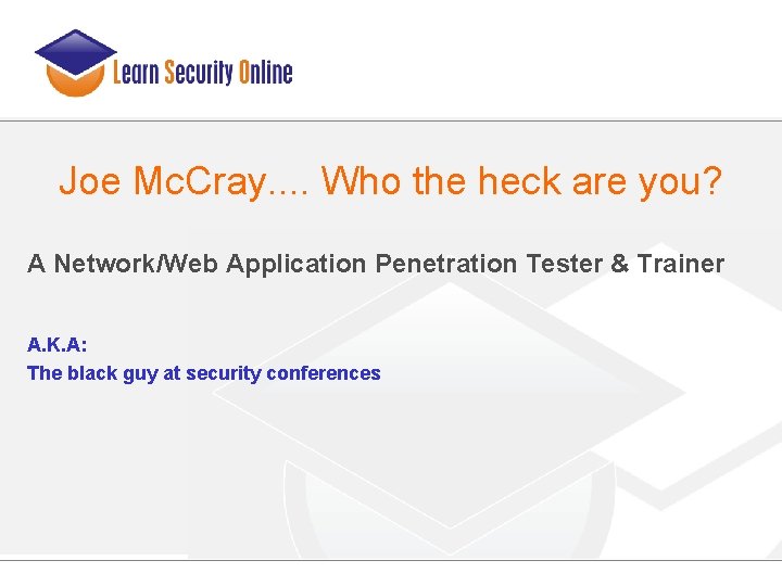 Joe Mc. Cray. . Who the heck are you? A Network/Web Application Penetration Tester