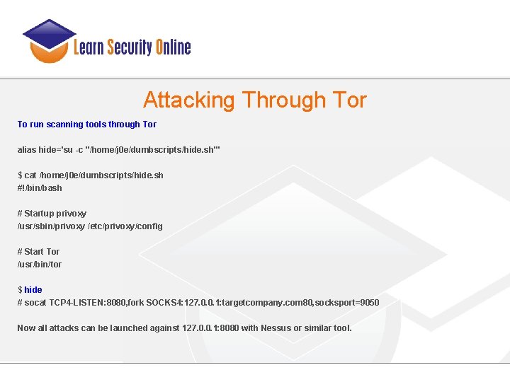 Attacking Through Tor To run scanning tools through Tor alias hide='su -c "/home/j 0