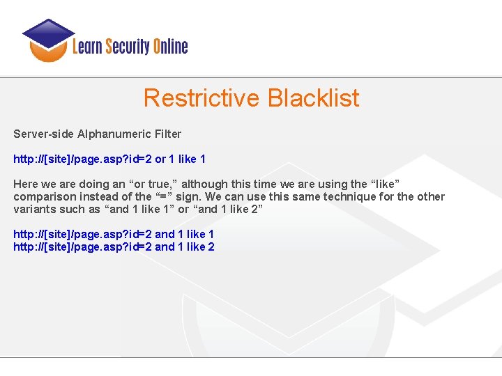 Restrictive Blacklist Server-side Alphanumeric Filter http: //[site]/page. asp? id=2 or 1 like 1 Here