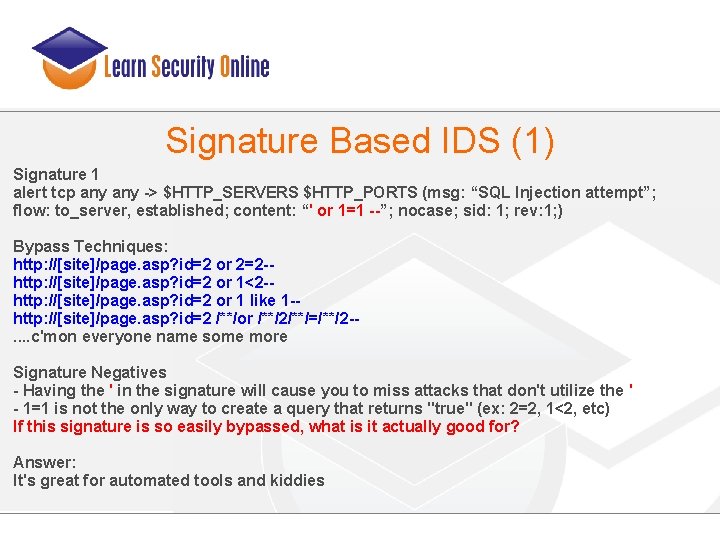 Signature Based IDS (1) Signature 1 alert tcp any -> $HTTP_SERVERS $HTTP_PORTS (msg: “SQL