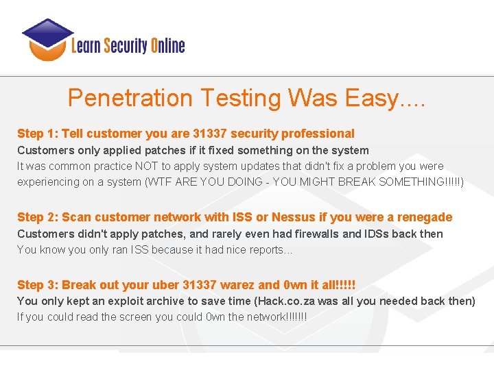 Penetration Testing Was Easy. . Step 1: Tell customer you are 31337 security professional