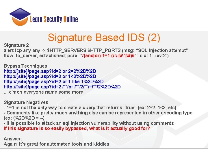 Signature Based IDS (2) Signature 2 alert tcp any -> $HTTP_SERVERS $HTTP_PORTS (msg: “SQL