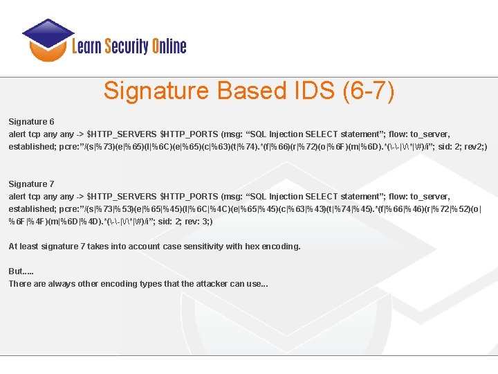 Signature Based IDS (6 -7) Signature 6 alert tcp any -> $HTTP_SERVERS $HTTP_PORTS (msg: