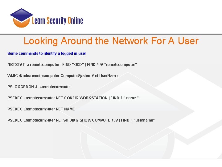 Looking Around the Network For A User Some commands to identify a logged in