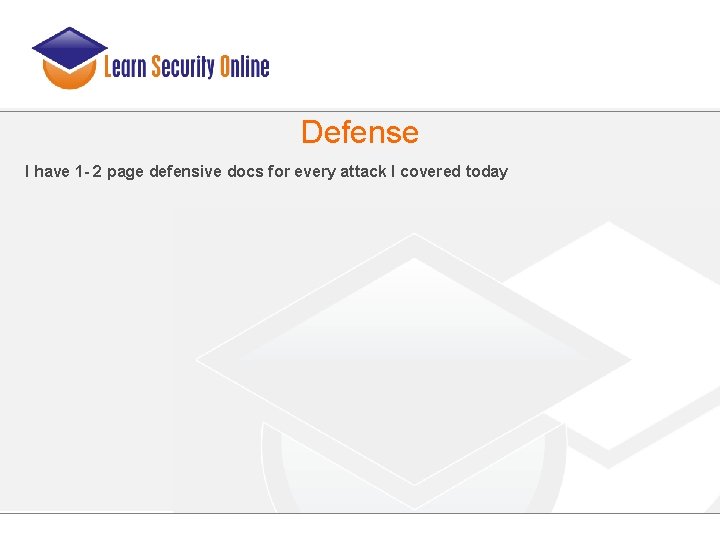 Defense I have 1 - 2 page defensive docs for every attack I covered