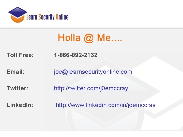 Holla @ Me. . Toll Free: 1 -866 -892 -2132 Email: joe@learnsecurityonline. com Twitter: