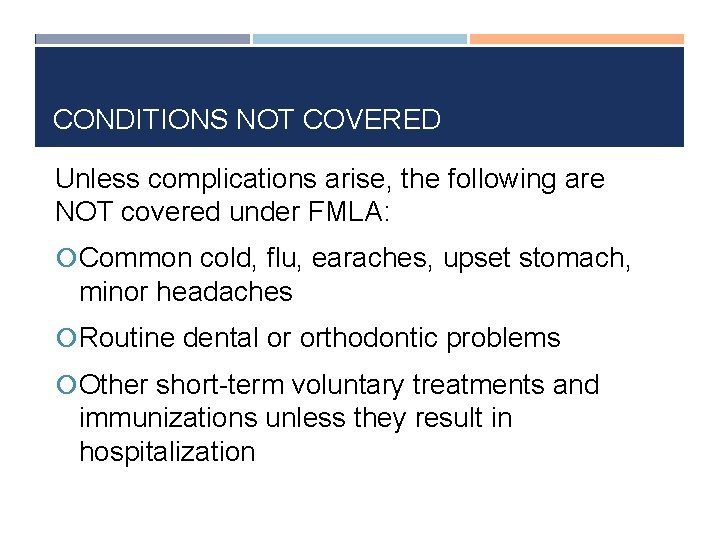 CONDITIONS NOT COVERED Unless complications arise, the following are NOT covered under FMLA: Common