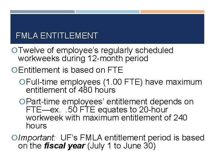 FMLA ENTITLEMENT Twelve of employee’s regularly scheduled workweeks during 12 -month period Entitlement is