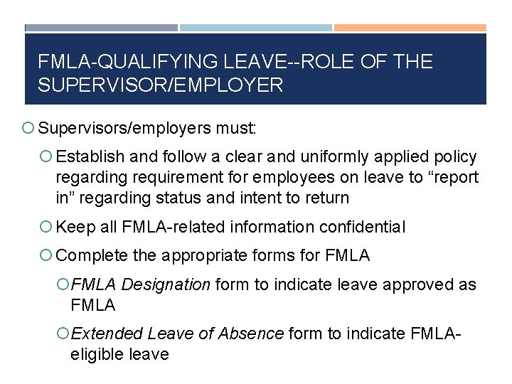 FMLA-QUALIFYING LEAVE--ROLE OF THE SUPERVISOR/EMPLOYER Supervisors/employers must: Establish and follow a clear and uniformly