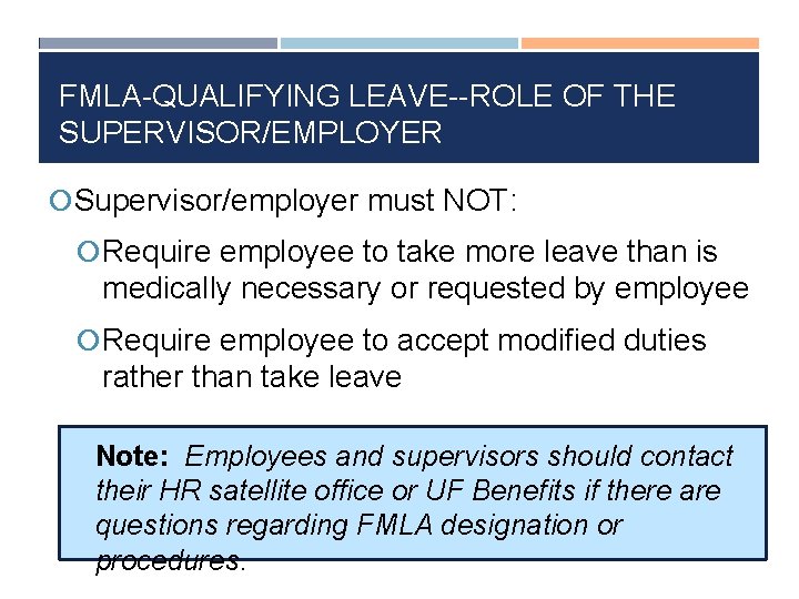 FMLA-QUALIFYING LEAVE--ROLE OF THE SUPERVISOR/EMPLOYER Supervisor/employer must NOT: Require employee to take more leave