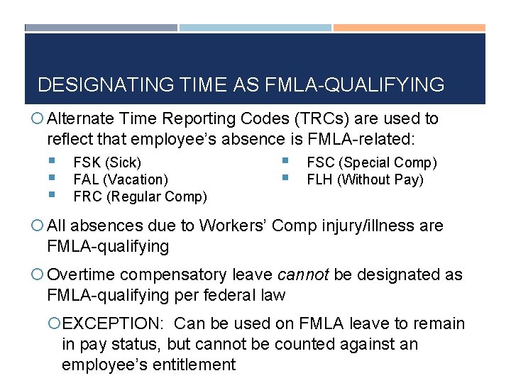DESIGNATING TIME AS FMLA-QUALIFYING Alternate Time Reporting Codes (TRCs) are used to reflect that