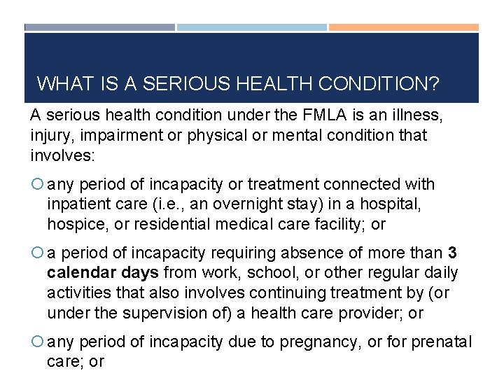 WHAT IS A SERIOUS HEALTH CONDITION? A serious health condition under the FMLA is