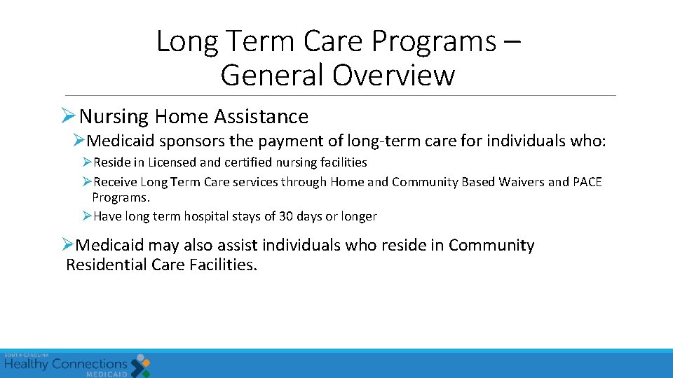 Long Term Care Programs – General Overview Nursing Home Assistance Medicaid sponsors the payment Long Term Care Programs – General Overview Nursing Home Assistance Medicaid sponsors the payment
