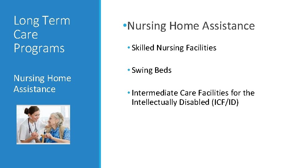Long Term Care Programs Nursing Home Assistance • Nursing Home Assistance • Skilled Nursing Long Term Care Programs Nursing Home Assistance • Nursing Home Assistance • Skilled Nursing
